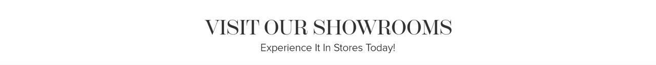 more collection available in-store! experience it today